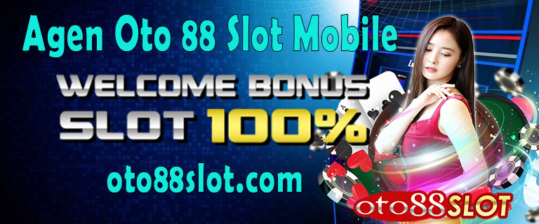 Agen Oto 88 Slot Mobile