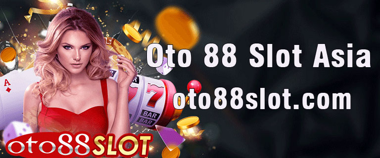 Oto 88 Slot Asia