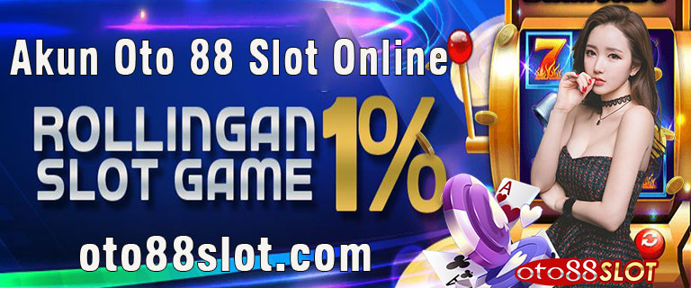 Akun Oto 88 Slot Online